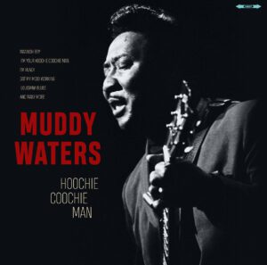 Muddy Waters - Hoochie Coochie Man